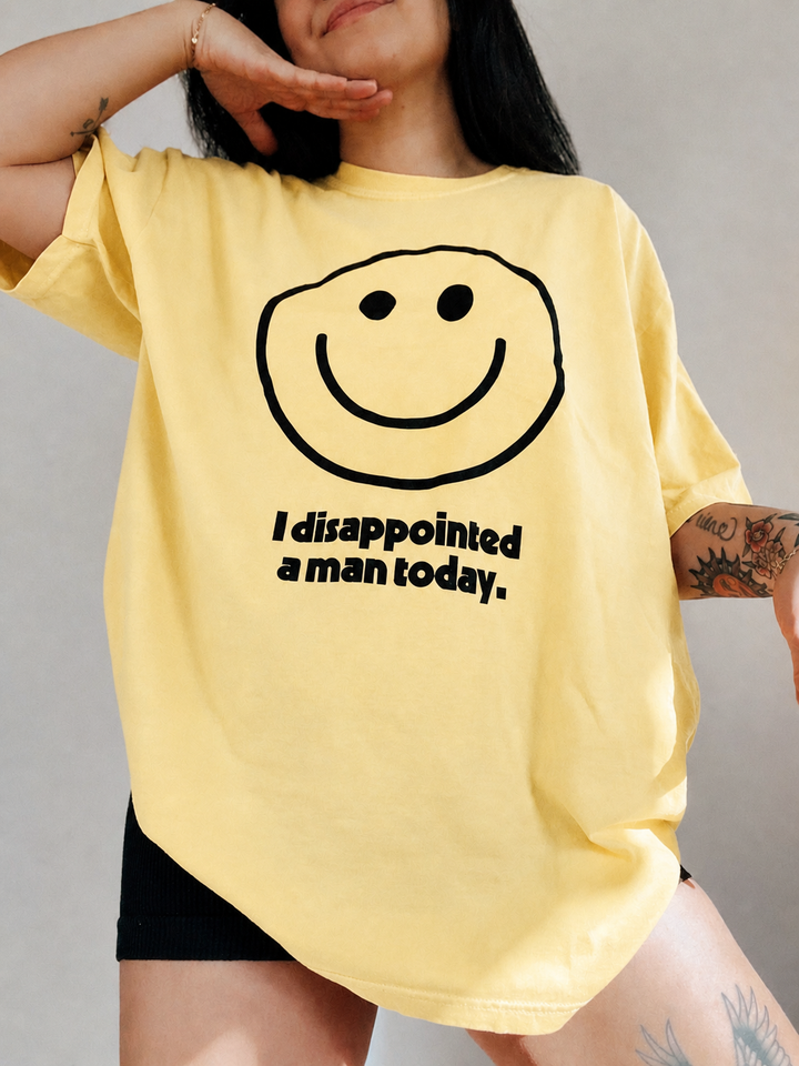 I disappointed a man today tee