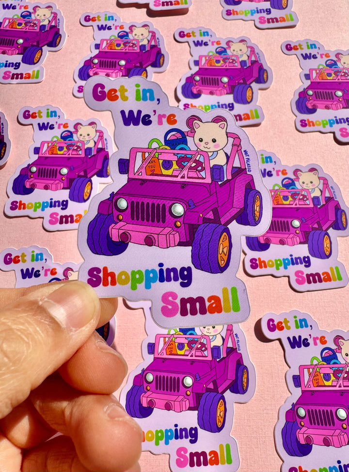 Get in, We’re Shopping Small Sticker 